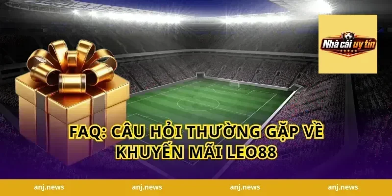 FAQ: Câu hỏi thường gặp về khuyến mãi Leo88