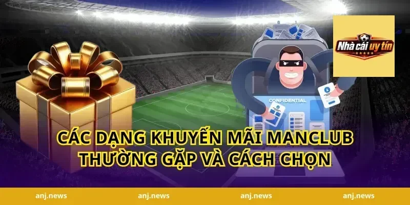 Các dạng khuyến mãi Manclub thường gặp và cách chọn