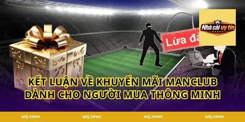 Kết luận về khuyến mãi Manclub dành cho người mua thông minh