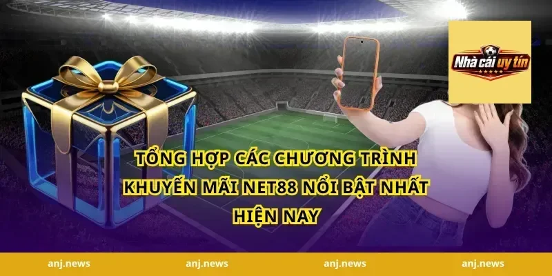 Tổng Hợp Các Chương Trình Khuyến Mãi Net88 Nổi Bật Nhất Hiện Nay