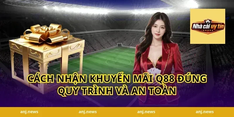 Cách nhận khuyến mãi Q88 đúng quy trình và an toàn