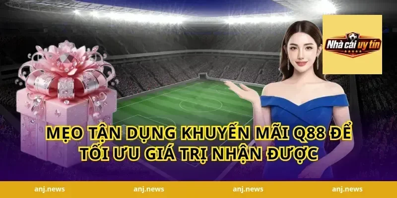 Mẹo tận dụng khuyến mãi Q88 để tối ưu giá trị nhận được