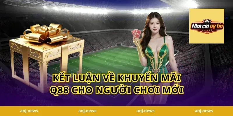 Kết luận về khuyến mãi Q88 cho người chơi mới