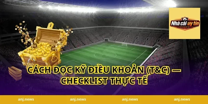 Cách đọc kỹ điều khoản (T&C) — checklist thực tế