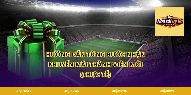 Hướng dẫn từng bước nhận khuyến mãi thành viên mới (thực tế)