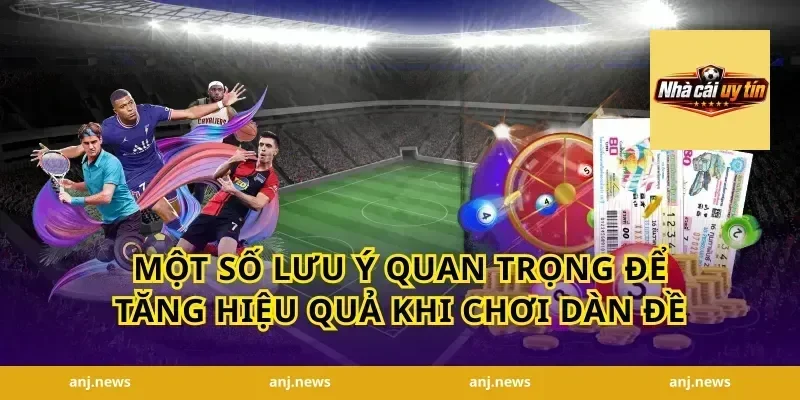 Một số lưu ý quan trọng để tăng hiệu quả khi chơi dàn đề