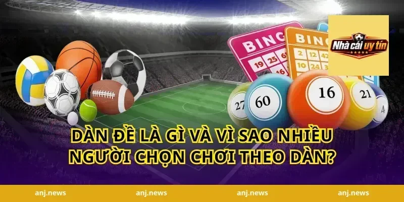 Dàn đề là gì và vì sao nhiều người chọn chơi theo dàn?