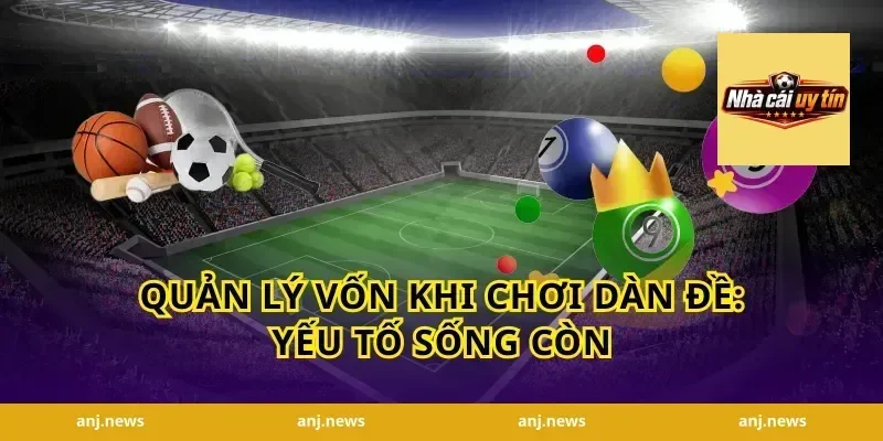 Quản lý vốn khi chơi dàn đề: yếu tố sống còn