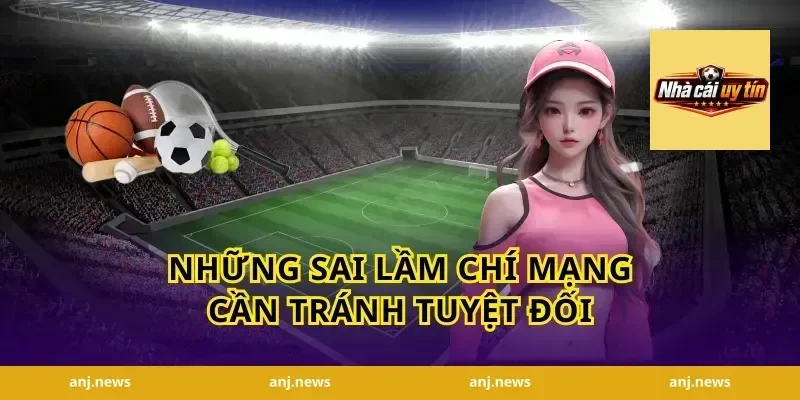 Những Sai Lầm Chí Mạng Cần Tránh Tuyệt Đối