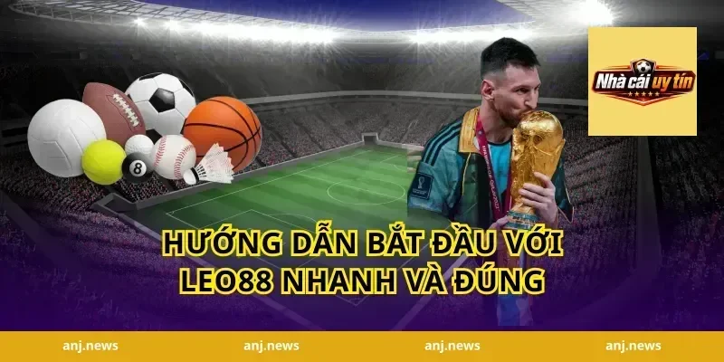 Hướng dẫn bắt đầu với Leo88 nhanh và đúng