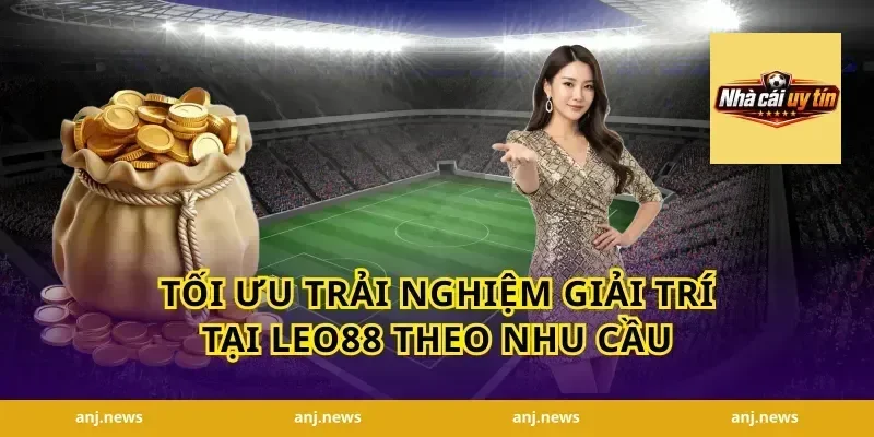 Tối ưu trải nghiệm giải trí tại Leo88 theo nhu cầu