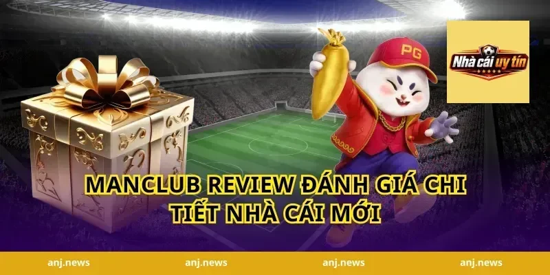 Manclub Review Đánh Giá Chi Tiết Nhà Cái Mới
