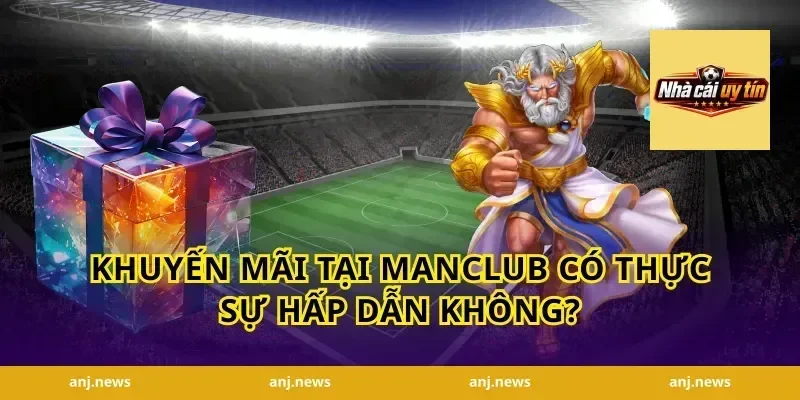 Khuyến mãi tại Manclub có thực sự hấp dẫn không?