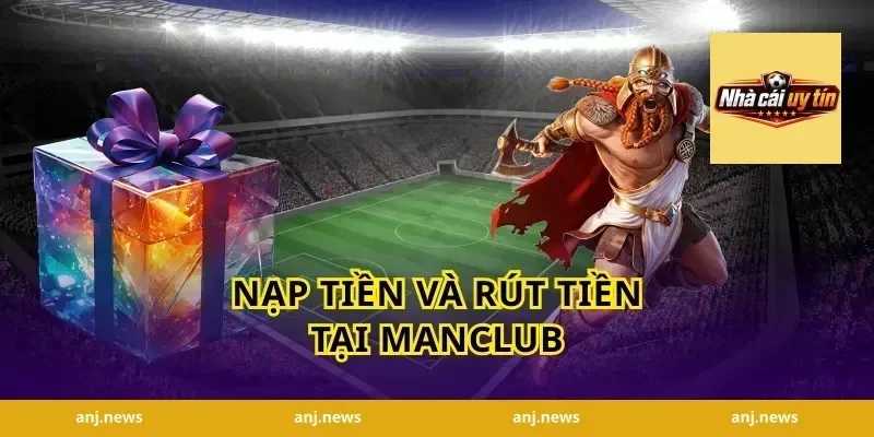 Nạp tiền và rút tiền tại Manclub