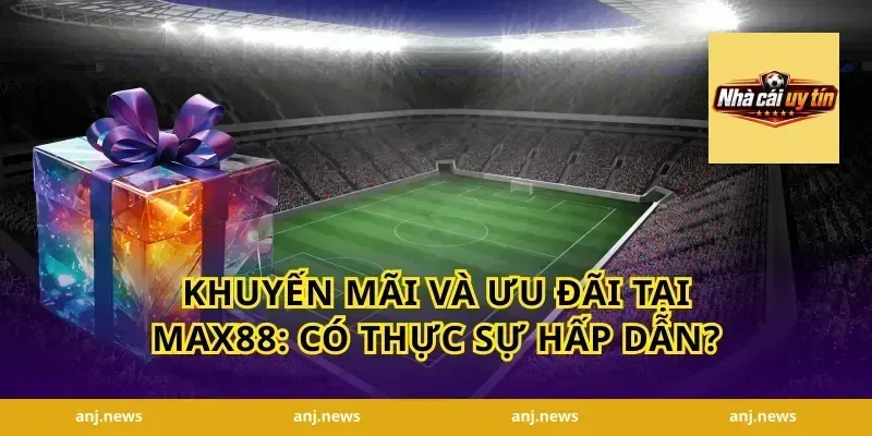 Khuyến mãi và Ưu đãi tại Max88: Có thực sự hấp dẫn?
