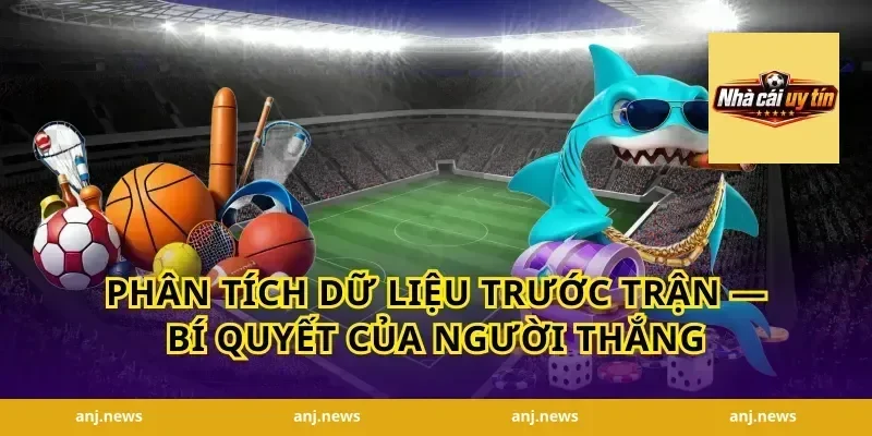 Phân Tích Dữ Liệu Trước Trận — Bí Quyết Của Người Thắng