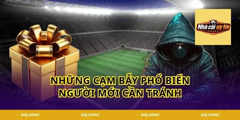 Những Cạm Bẫy Phổ Biến Người Mới Cần Tránh