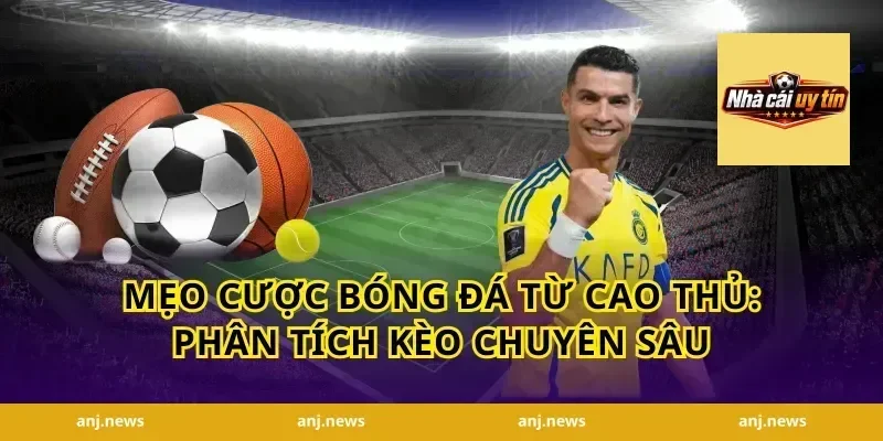 Mẹo Cược Bóng Đá Từ Cao Thủ: Phân Tích Kèo Chuyên Sâu