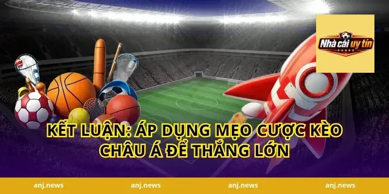 Kết Luận: Áp Dụng Mẹo Cược Kèo Châu Á Để Thắng Lớn
