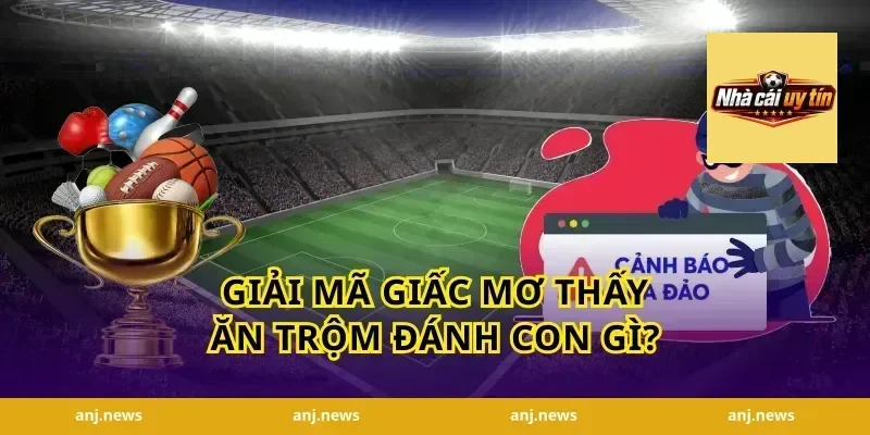 Giải Mã Giấc Mơ Thấy Ăn Trộm Đánh Con Gì?
