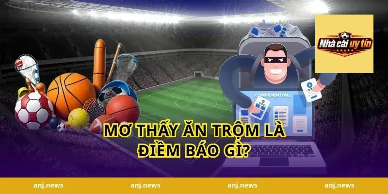 Mơ Thấy Ăn Trộm Là Điềm Báo Gì?
