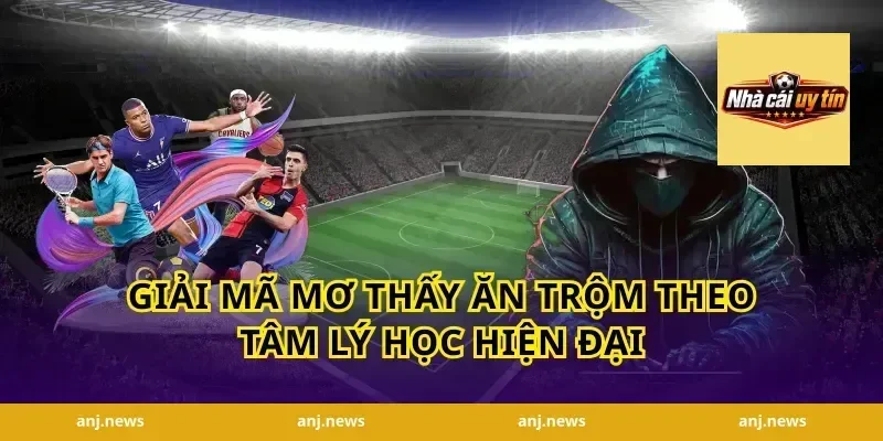 Giải Mã Mơ Thấy Ăn Trộm Theo Tâm Lý Học Hiện Đại