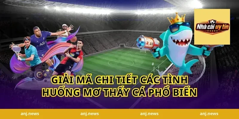 Giải Mã Chi Tiết Các Tình Huống Mơ Thấy Cá Phổ Biến