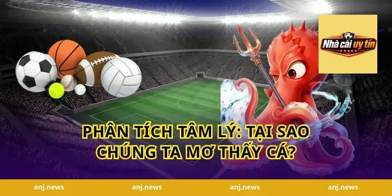 Phân Tích Tâm Lý: Tại Sao Chúng Ta Mơ Thấy Cá?