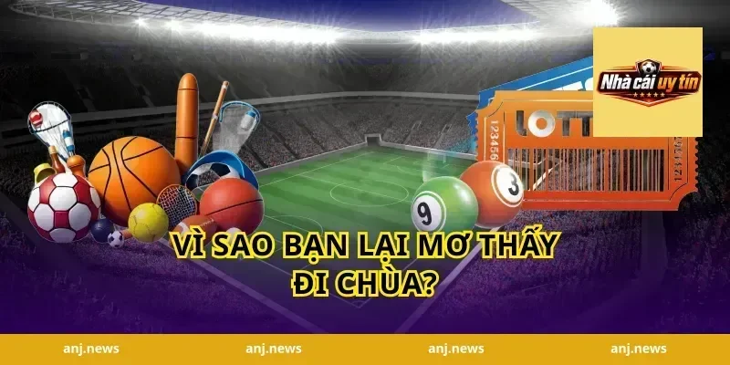 Vì Sao Bạn Lại Mơ Thấy Đi Chùa?