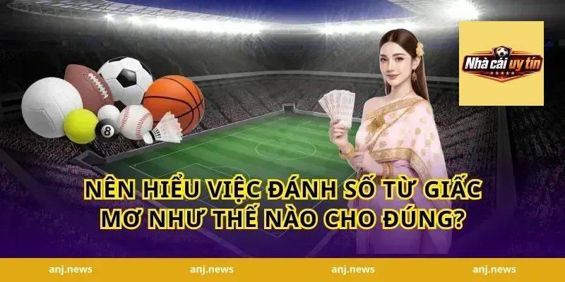 Nên Hiểu Việc Đánh Số Từ Giấc Mơ Như Thế Nào Cho Đúng?