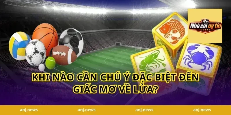 Khi Nào Cần Chú Ý Đặc Biệt Đến Giấc Mơ Về Lửa?