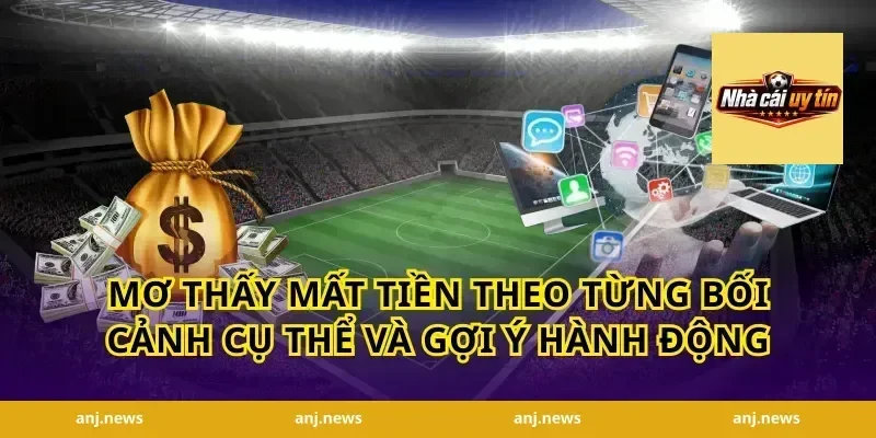 mơ thấy mất tiền theo từng bối cảnh cụ thể và gợi ý hành động
