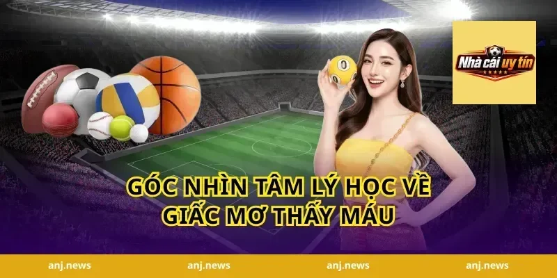 Góc Nhìn Tâm Lý Học Về Giấc Mơ Thấy Máu