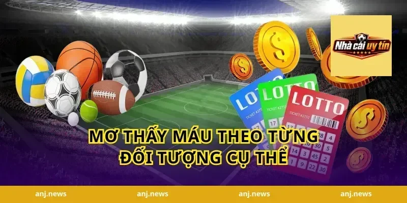 Mơ Thấy Máu Theo Từng Đối Tượng Cụ Thể