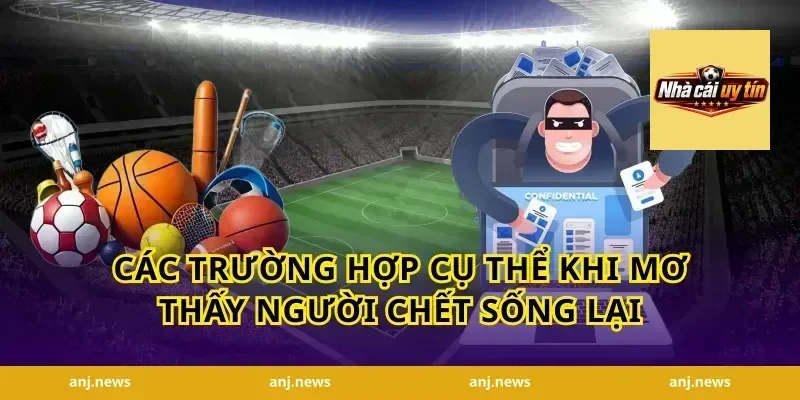 Các trường hợp cụ thể khi mơ thấy người chết sống lại