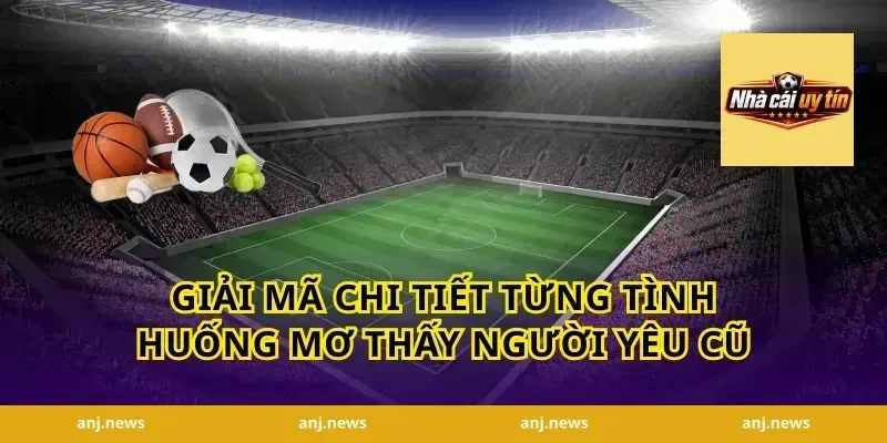 Giải Mã Chi Tiết Từng Tình Huống Mơ Thấy Người Yêu Cũ