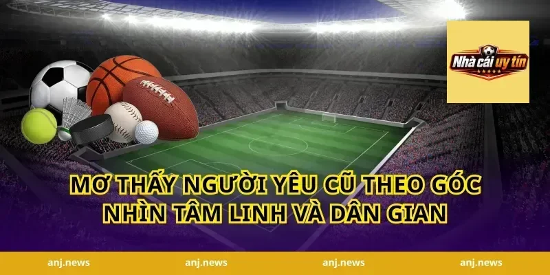 Mơ Thấy Người Yêu Cũ Theo Góc Nhìn Tâm Linh Và Dân Gian