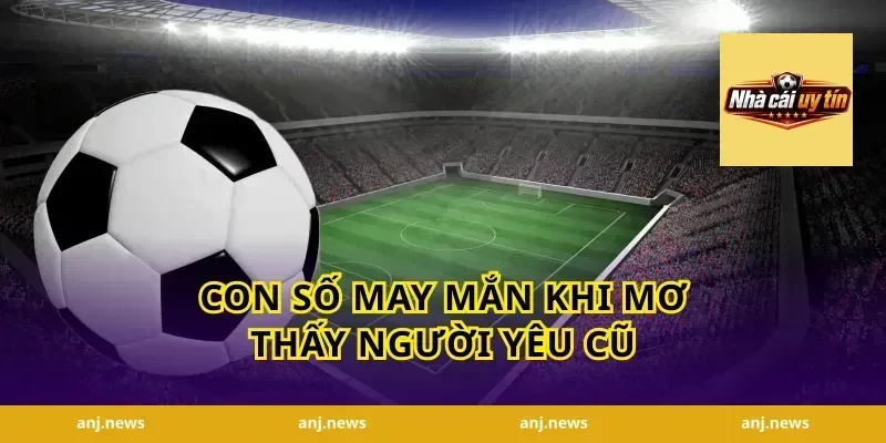 Con Số May Mắn Khi Mơ Thấy Người Yêu Cũ
