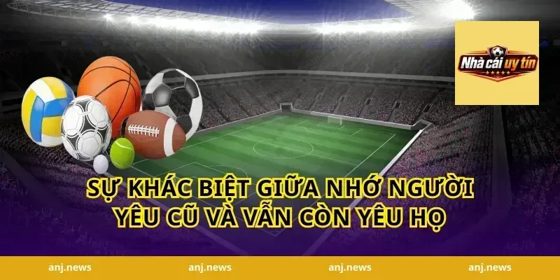 Sự Khác Biệt Giữa Nhớ Người Yêu Cũ Và Vẫn Còn Yêu Họ