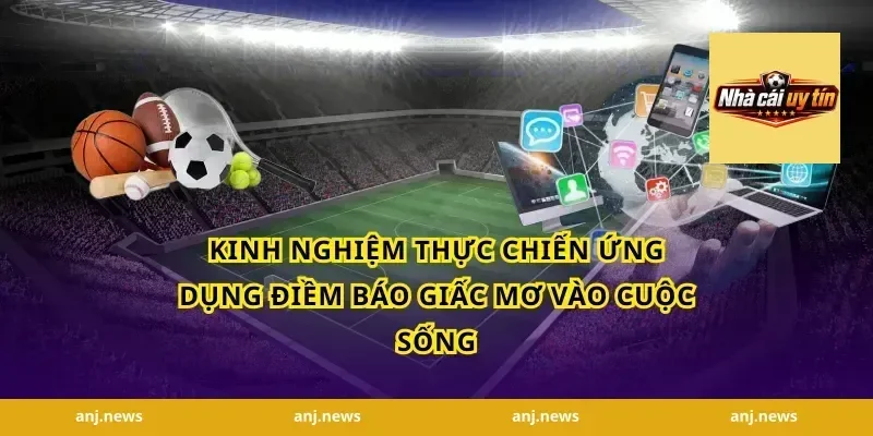 Kinh Nghiệm Thực Chiến Ứng Dụng Điềm Báo Giấc Mơ Vào Cuộc Sống