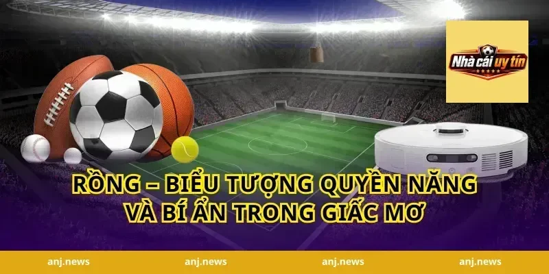 Rồng – Biểu Tượng Quyền Năng Và Bí Ẩn Trong Giấc Mơ