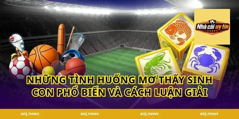 Những tình huống mơ thấy sinh con phổ biến và cách luận giải