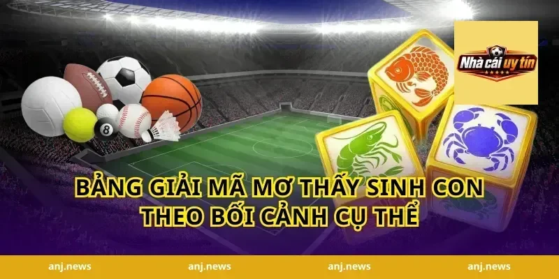 Bảng giải mã mơ thấy sinh con theo bối cảnh cụ thể
