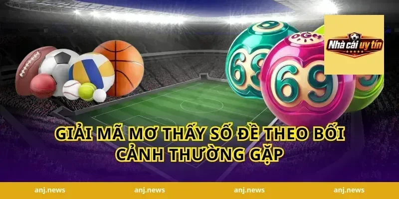 Giải mã mơ thấy số đề theo bối cảnh thường gặp