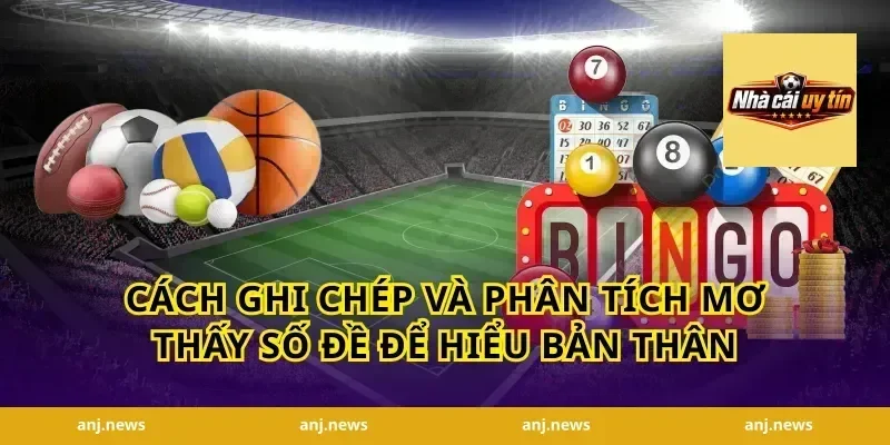 Cách ghi chép và phân tích mơ thấy số đề để hiểu bản thân