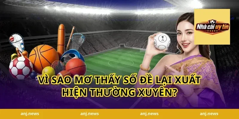 Vì sao mơ thấy số đề lại xuất hiện thường xuyên?