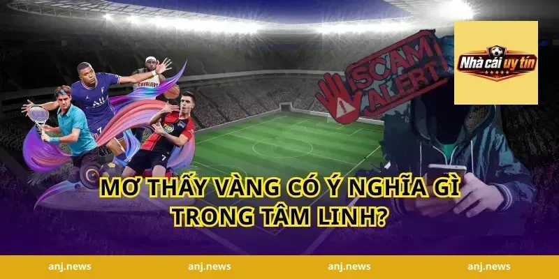 Mơ Thấy Vàng Có Ý Nghĩa Gì Trong Tâm Linh?
