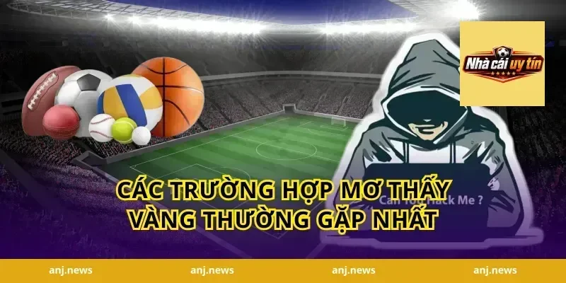 Các Trường Hợp Mơ Thấy Vàng Thường Gặp Nhất