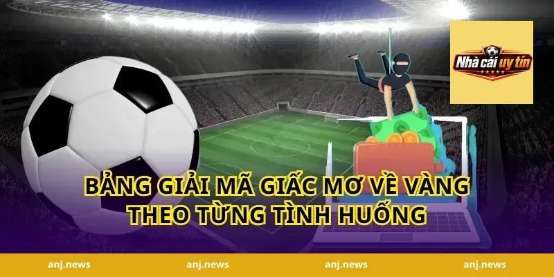 Bảng Giải Mã Giấc Mơ Về Vàng Theo Từng Tình Huống
