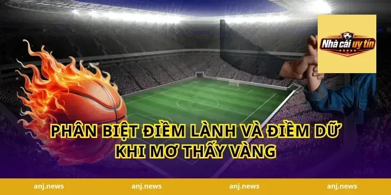 Phân Biệt Điềm Lành Và Điềm Dữ Khi Mơ Thấy Vàng